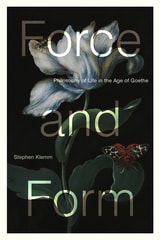 cover of Force and Form: Philosophy of Life in the Age of Goethe