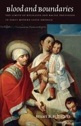 cover of Blood and Boundaries: The Limits of Religious and Racial Exclusion in Early Modern Latin America