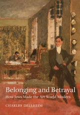 cover of Belonging and Betrayal: How Jews Made the Art World Modern