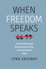 cover of When Freedom Speaks: The Boundaries and the Boundlessness of Our First Amendment Right