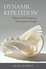 cover of Dynamic Repetition: History and Messianism in Modern Jewish Thought