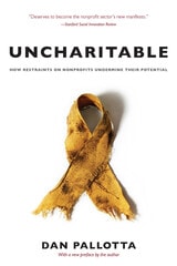 cover of Uncharitable: How Restraints on Nonprofits Undermine Their Potential