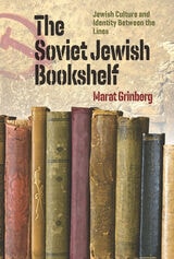 cover of The Soviet Jewish Bookshelf: Jewish Culture and Identity Between the Lines