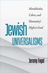 cover of Jewish Universalisms: Mendelssohn, Cohen, and Humanity’s Highest Good