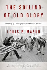 cover of The Soiling of Old Glory: The Story of a Photograph That Shocked America