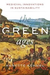 cover of The Green Ages: Medieval Innovations in Sustainability