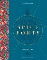 cover of The Spice Ports: Mapping the Origins of Global Sea Trade