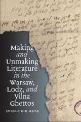 cover of Making and Unmaking Literature in the Warsaw, Lodz, and Vilna Ghettos