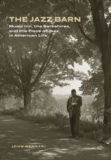 cover of The Jazz Barn: Music Inn, the Berkshires, and the Place of Jazz in American Life