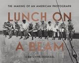 cover of Lunch on a Beam: The Making of an American Photograph