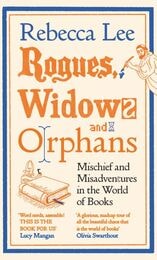 cover of Rogues, Widows and Orphans: Mischief and Misadventures in the World of Books