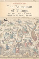 cover of The Education of Things: Mechanical Literacy in British Children's Literature, 1762–1860