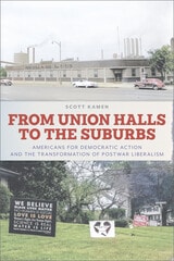cover of From Union Halls to the Suburbs: Americans for Democratic Action and the Transformation of Postwar Liberalism