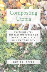 cover of Composting Utopia: Experimental Infrastructures for Organics Recycling in New York City