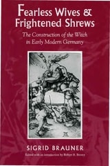 cover of Fearless Wives and Frightened Shrews: The Construction of the Witch in Early Modern Germany