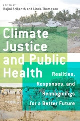 cover of Climate Justice and Public Health: Realities, Responses, and Reimaginings for a Better Future