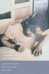 cover of Writing Themselves into the Movement: Child Authors of the Black Arts Era
