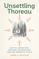 cover of Unsettling Thoreau: Native Americans, Settler Colonialism, and the Power of Place