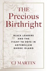 cover of The Precious Birthright: Black Leaders and the Fight to Vote in Antebellum Rhode Island