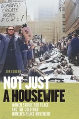 cover of Not Just a Housewife: Women Strike for Peace and the Cold War Women's Peace Movement