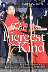 cover of The Fiercest Kind: Five Black Women in Art, Performance, and Resistance, 1937–1965