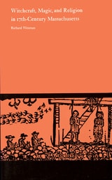 cover of Witchcraft, Magic, and Religion in Seventeenth-Century Massachusetts
