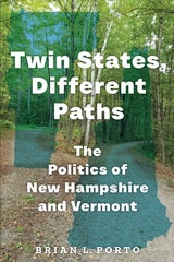 cover of Twin States, Different Paths: The Politics of New Hampshire and Vermont