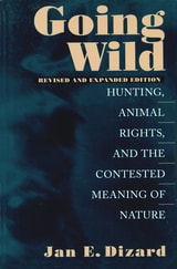cover of Going Wild: Hunting, Animal Rights, and the Contested Meaning of Nature