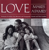 cover of Love Makes a Family: Portraits of Lesbian, Gay, Bisexual, and Transgendered Parents and Their Families