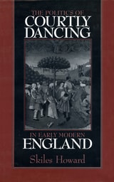 cover of The Politics of Courtly Dancing in Early Modern England
