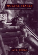 cover of Mortal Stakes: Hunters and Hunting in Contemporary America