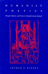 cover of Humanist Poetics: Thought, Rhetoric, and Fiction in Sixteenth-Century England