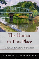 cover of The Human in This Place: American Literatures of Lynching