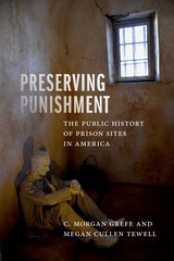 cover of Preserving Punishment: The Public History of Prison Sites in America