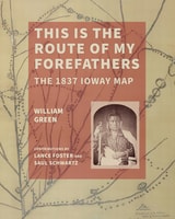 cover of This Is the Route of My Forefathers: The 1837 Ioway Map