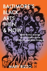 cover of Baltimore's Black Arts Then & Now: Behind the Scenes of a Collaborative Public Humanities Project