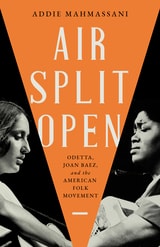 cover of Air Split Open: Odetta, Joan Baez, and the American Folk Movement
