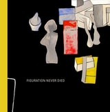 cover of Figuration Never Died: New York Painterly Painting, 1950–1970