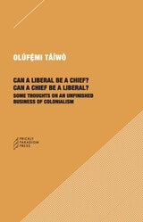 cover of Can a Liberal be a Chief? Can a Chief be a Liberal?: Some Thoughts on an Unfinished Business of Colonialism