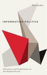 cover of Information Politics: Liberation and Exploitation in the Digital Society
