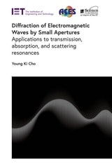 cover of Diffraction of Electromagnetic Waves by Small Apertures: Applications to transmission, absorption, and scattering resonances