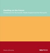 cover of Dwelling on the Future: Architecture of the Seaside, Middle England and the Metropolis