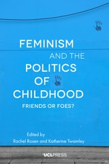 cover of Feminism and the Politics of Childhood: Friends or Foes?