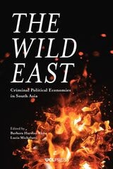 cover of The Wild East: Criminal Political Economies in South Asia