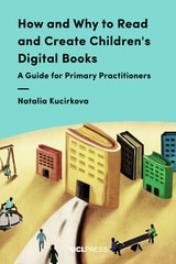 cover of How and Why to Read and Create Children's Digital Books: A Guide for Primary Practitioners