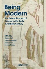 cover of Being Modern: The Cultural Impact of Science in the Early Twentieth Century