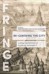 cover of Re-Centring the City: Urban Mutations, Socialist Afterlives and the Global East
