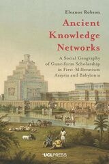 cover of Ancient Knowledge Networks: A Social Geography of Cuneiform Scholarship in First-Millennium Assyria and Babylonia
