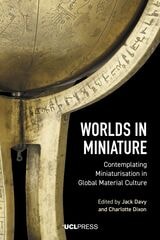 cover of Worlds in Miniature: Contemplating Miniaturisation in Global Material Culture