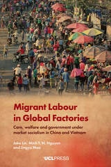 cover of Migrant Labour in Global Factories: Care, welfare and government under market socialism in China and Vietnam